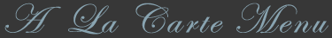 A La Carte Menu